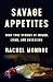 Savage Appetites: Four True Stories of Women, Crime, and Obsession